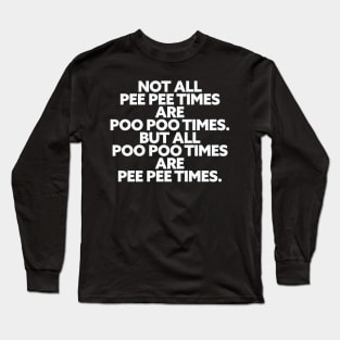 Pee Pee Poo Poo Times Long Sleeve T-Shirt